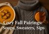 Cozy Fall Pairings: Soups, Sweaters, Sips