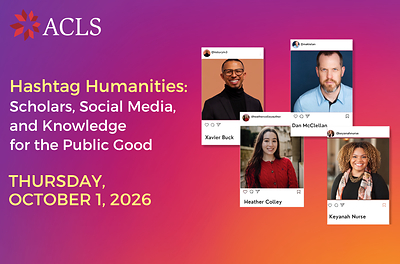 ACLS Presents Hashtag Humanities: Scholars, Social Media, and Knowledge for the Public Good